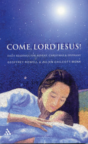 Come, Lord Jesus! (Daily Readings for Advent, Christmas, and Epiphany) by Geoffrey Rowell, Julien Chilcott-Monk, 9780819219640