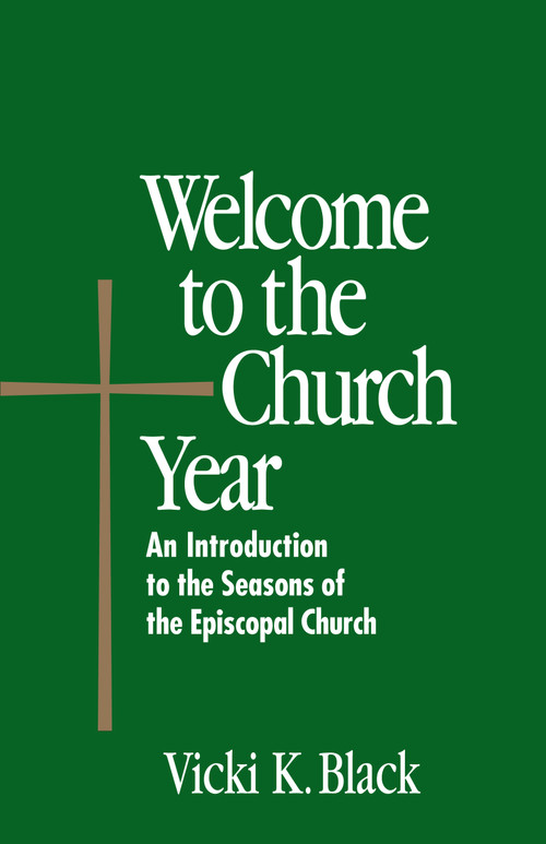 Welcome to the Church Year (An Introduction to the Seasons of the Episcopal Church) by Vicki K. Black, 9780819219664