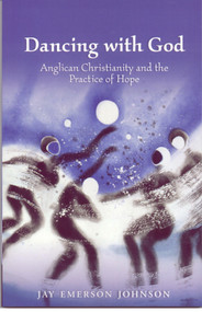 Dancing with God (Anglican Christianity and the Practice of Hope) by Jay Emerson Johnson, 9780819221124