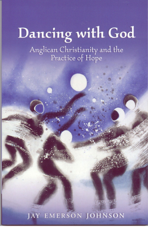 Dancing with God (Anglican Christianity and the Practice of Hope) by Jay Emerson Johnson, 9780819221124
