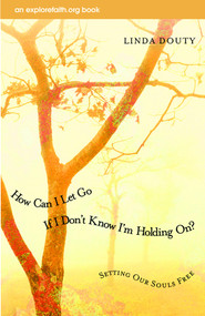 How Can I Let Go If I Don't Know I'm Holding On? (Setting Our Souls Free) by Linda Douty, 9780819221322