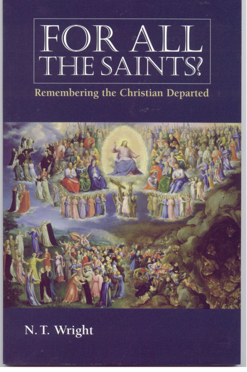 For All the Saints (Remembering the Christians Departed) by N. T. Wright, 9780819221339