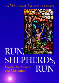 Run, Shepherds, Run (Poems for Advent and Christmas) by L. William Countryman, 9780819221513