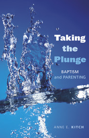 Taking the Plunge (Baptism and Parenting) by Anne E. Kitch, 9780819221858