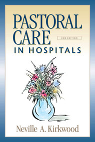 Pastoral Care in Hospitals (Second Edition) by Neville A. Kirkwood, 9780819221919