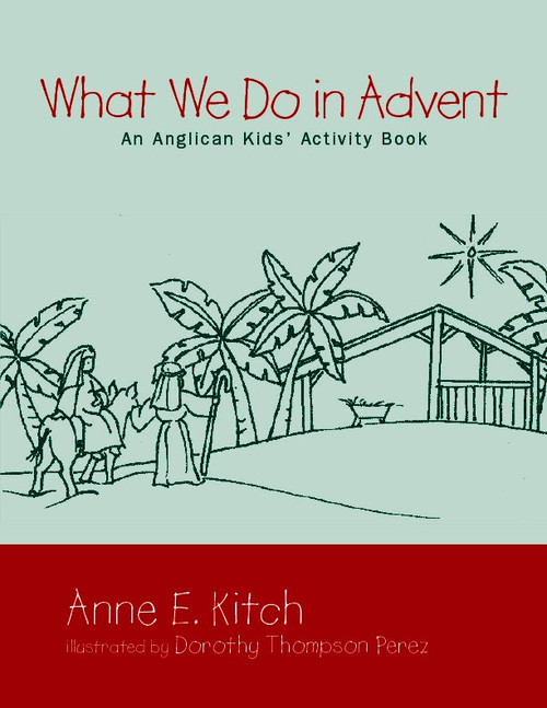 What We Do in Advent (An Anglican Kids' Activity Book) by Anne E. Kitch, Dorothy Thompson Perez, 9780819221957