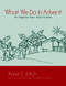 What We Do in Advent (An Anglican Kids' Activity Book) by Anne E. Kitch, Dorothy Thompson Perez, 9780819221957