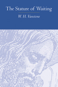 The Stature of Waiting by W. H. Vanstone, 9780819222114