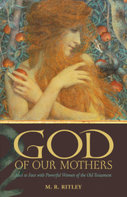 God of Our Mothers (Face to Face with Powerful Women of the Old Testament) by M. R. Ritley, 9780819222169