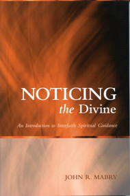 Noticing the Divine (An Introduction to Interfaith Spiritual Guidance) by John R. Mabry, 9780819222381