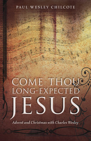 Come Thou Long-Expected Jesus (Advent and Christmas with Charles Wesley) by Paul Wesley Chilcote, 9780819222503