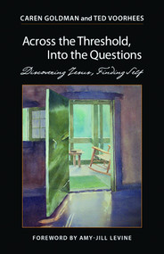 Across the Threshold, Into the Questions (Discovering Jesus, Finding Self) by Caren Goldman, Ted Voorhees, 9780819222558