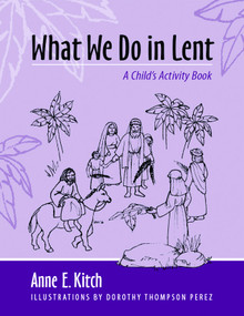 What We Do in Lent (A Child's Activity Book) by Anne E. Kitch, Dorothy Thompson Perez, 9780819222787
