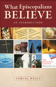 What Episcopalians Believe (An Introduction) by Samuel Wells, 9780819223104