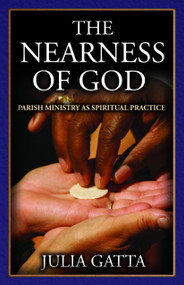 The Nearness of God (Parish Ministry as Spiritual Practice) by Julia Gatta, 9780819223180