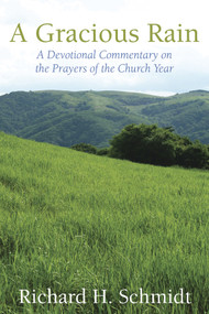 A Gracious Rain (A Devotional Comentary on the Prayers of the Church Year) by Richard H. Schmidt, 9780819223265