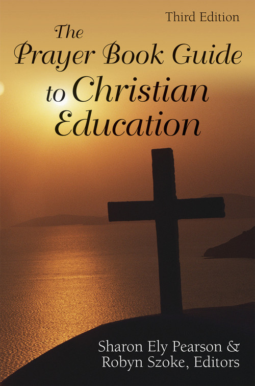 The Prayer Book Guide to Christian Education, Third Edition by Sharon Ely Pearson, Robyn Szoke, 9780819223371