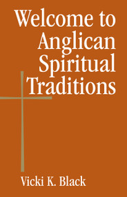 Welcome to Anglican Spiritual Traditions by Vicki K. Black, 9780819223685