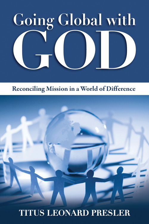 Going Global with God (Reconciling Mission in a World of Difference) by Titus Leonard Presler, 9780819224101