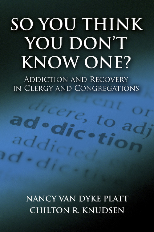 So You Think You Don't Know One? (Addiction and Recovery in Clergy and Congregations) by Nancy Van Dyke Platt, Chilton R. Knudsen, 9780819224125