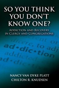 So You Think You Don't Know One? (Addiction and Recovery in Clergy and Congregations) by Nancy Van Dyke Platt, Chilton R. Knudsen, 9780819224125