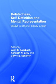 Relatedness, Self-Definition and Mental Representation (Essays in honor of Sidney J. Blatt) by John S. Auerbach, Kenneth N. Levy, Carrie E. Schaffer, 9781583912898