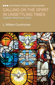 Calling on the Spirit in Unsettling Times (Anglican Present and Future) by L. William Countryman, 9780819227706