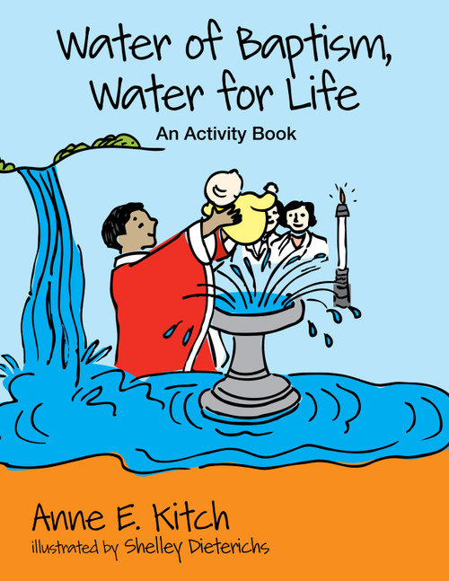 Water of Baptism, Water for Life (An Activity Book) by Anne E. Kitch, 9780819227829