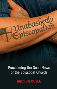 Unabashedly Episcopalian (Proclaiming the Good News of the Episcopal Church) by C. Andrew Doyle, 9780819228086