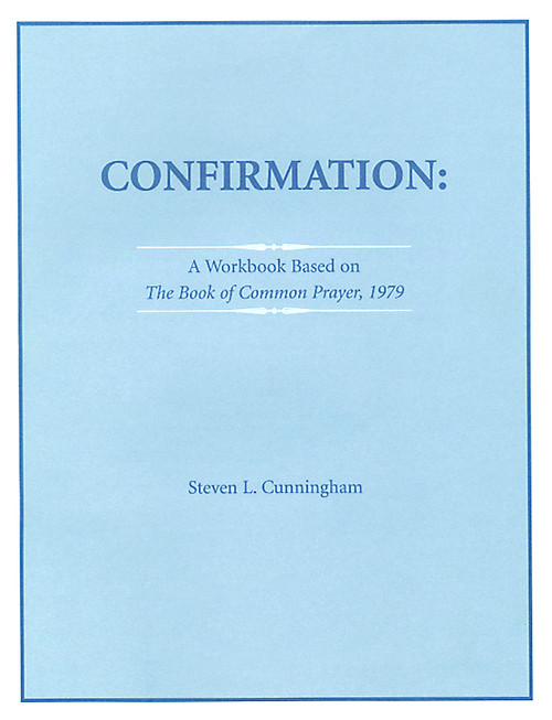 Confirmation Workbook Based on the 1979 Book of Common Prayer by Steven L. Cunningham, 9780819241061