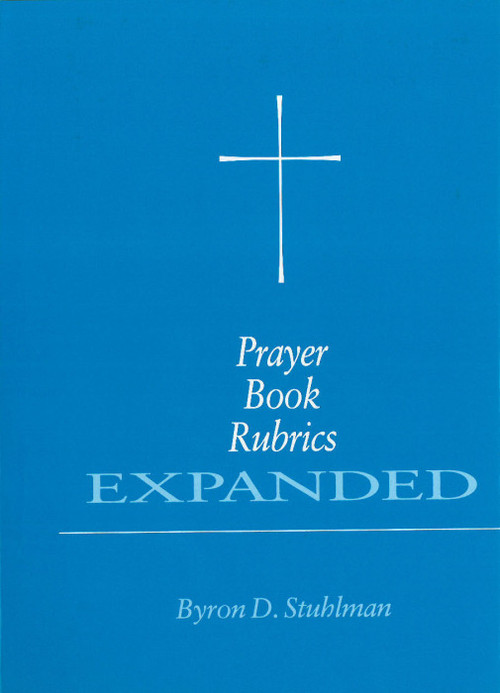 Prayer Book Rubrics Expanded by Byron David Stuhlman, 9780898691603