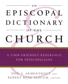 An Episcopal Dictionary of the Church (A User-Friendly Reference for Episcopalians) by Robert Boak Slocum, Don S. Armentrout, 9780898692112