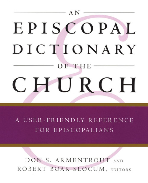 An Episcopal Dictionary of the Church (A User-Friendly Reference for Episcopalians) by Robert Boak Slocum, Don S. Armentrout, 9780898692112