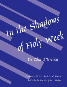 In the Shadows of Holy Week (The Office of Tenebrae) by Frederick C. Elwood, John L. Hooker, 9780898692600