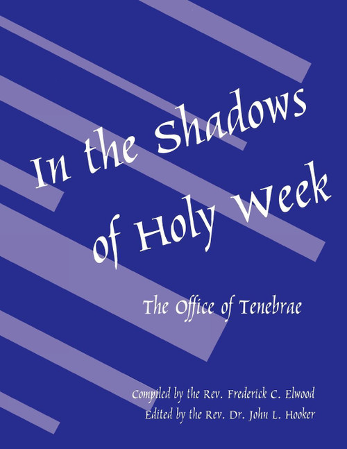 In the Shadows of Holy Week (The Office of Tenebrae) by Frederick C. Elwood, John L. Hooker, 9780898692600