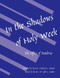 In the Shadows of Holy Week (The Office of Tenebrae) by Frederick C. Elwood, John L. Hooker, 9780898692600