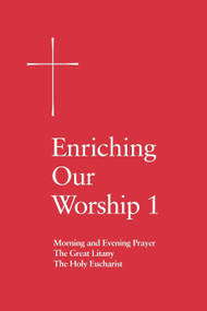 Enriching Our Worship 1 (Morning and Evening Prayer, The Great Litany, and The Holy Eucharist) by Church Publishing Incorporated, 9780898692754