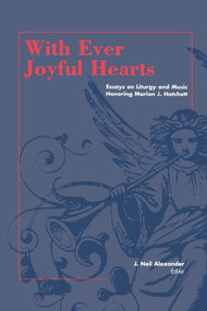 With Ever Joyful Hearts (Essays on Liturgy and Music Honoring Marion J. Hatchett) by J. Neil Alexander, Marion J. Hatchett, 9780898693218