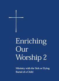 Enriching Our Worship 2 (Ministry with the Sick or Dying: Burial of a Child) by Church Publishing Incorporated, 9780898693430