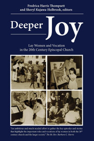 Deeper Joy (Lay Women and Vocation in the 20th Century Episcopal Church) by Sheryl Kujawa-Holbrook, Fredrica Harris Thompsett, 9780898694796