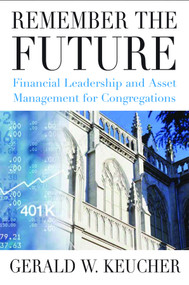 Remember the Future (Financial Leadership and Asset Management for Congregations) by Gerald W. Keucher, 9780898695182