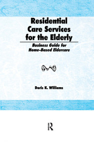 Residential Care Services for the Elderly (Business Guide for Home-Based Eldercare) by Doris K Williams, 9781560241522