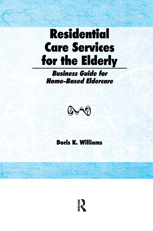 Residential Care Services for the Elderly (Business Guide for Home-Based Eldercare) by Doris K Williams, 9781560241522