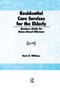 Residential Care Services for the Elderly (Business Guide for Home-Based Eldercare) by Doris K Williams, 9781560241522