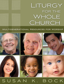 Liturgy for the Whole Church (Multigenerational Resources for Worship) by Susan K. Bock, 9780898696028