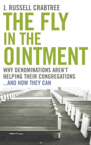 The Fly in the Ointment (Why Denominations Aren't Helping Their Congregations...and How They Can) by J. Russell Crabtree, 9780898696066
