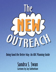 The New Outreach (Doing Good the Better Way: An ABC Planning Guide) by Sandra S. Swan, Jay Sidebotham, 9780898696448