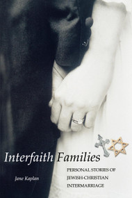 Interfaith Families (Personal Stories of Jewish-Christian Intermarriage) by Jane Kaplan, 9781596270114