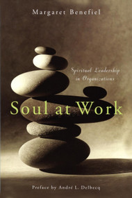Soul at Work (Spiritual Leadership in Organizations) by Margaret Benefiel, 9781596270138