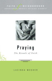 Faith in the Neighborhood - Praying (The Rituals of Faith) by Lucinda Allen Mosher, 9781596270169
